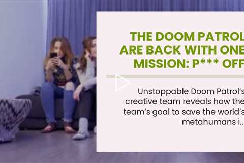 The Doom Patrol Are Back With One Mission: P*** Off DC's Biggest Heroes