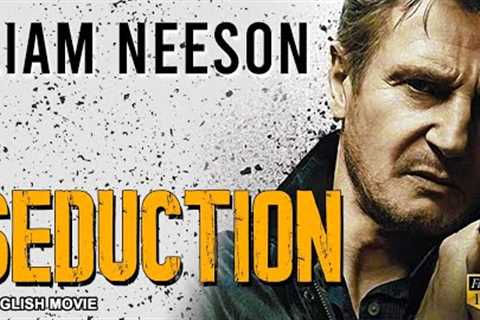 SEDUCTION - Hollywood English Movie | Blockbuster Romantic Thriller Movie In English | Liam Neeson