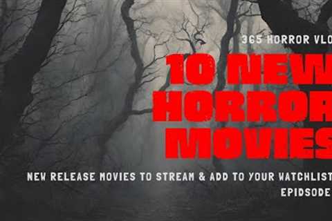 10 NEW Release Horror Movies To Stream RIGHT NOW! | Ep.7 | Netflix - Shudder - AMC+ | #horror