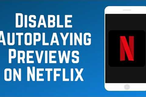 How to Turn Off Autoplaying Trailers on Netflix